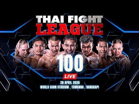 🔴 LIVE THAI FIGHT LEAGUE 100 | 26 April 2026