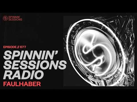 Spinnin’ Sessions Radio – Episode #677 | FAULHABER