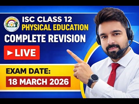 CLASS 12 ISC PHYSICAL EDUCATION COMPLETE REVISION LIVE EXAM DATE 18 MARCH 2026