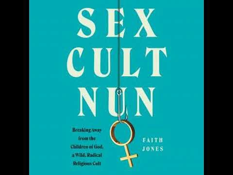 Sex Cult Nun: Breaking Away from the Children of God, a Wild, Radical Religious Cult