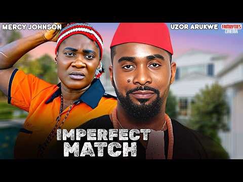 IMPERFECT MATCH - MERCY JOHNSON, UZOR ARUKWE - Nigerian Movie