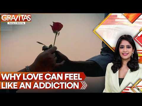 Why Love Feels Like Addiction According To Brain Science Studies | GRAVITAS