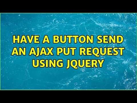 Have a button send an AJAX put request using jQuery