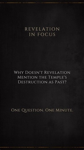 Why Doesn't Revelation Mention the Temple's Destruction as Past?