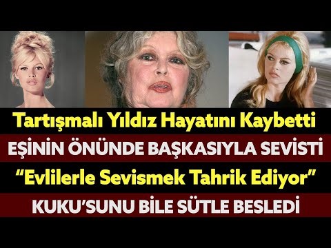 Tartışmalı Yıldız BRIGITTE BARDOT ÖLDÜ " Kocasının Önünde Kiminle İliskiye Girdi?"