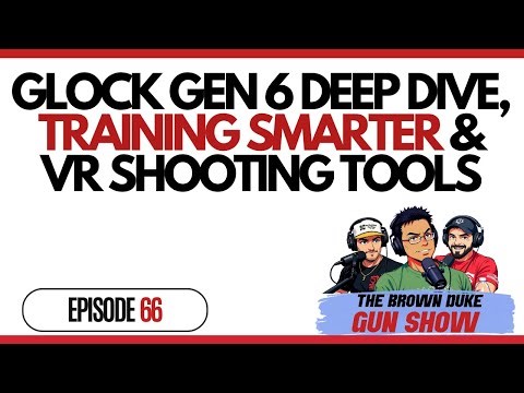 BDGS: #066 - Glock Gen 6 Deep Dive, Training Smarter & VR Shooting Tools