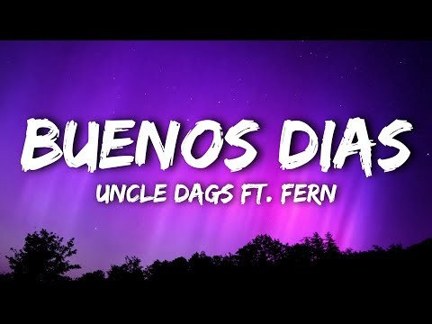 Uncle Dags - Buenos Dias (Lyrics) Ft. Fern