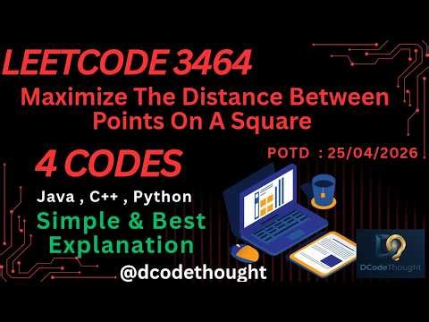Maximize the Distance Between Points on a Square | LeetCode 3464 | POTD | Basic To Optimal