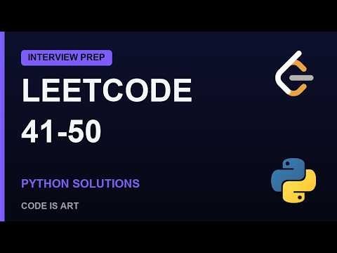 LeetCode Problems 41-50 Explained | Python Solutions (Interview Prep)