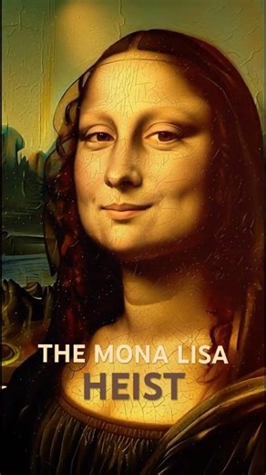 The Great 1911 Louvre Heist: Why the Mona Lisa Vanished