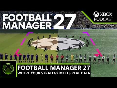 Football Manager 27: The Real World of Football Meets Your Digital Decisions | Official XBOX Podcast