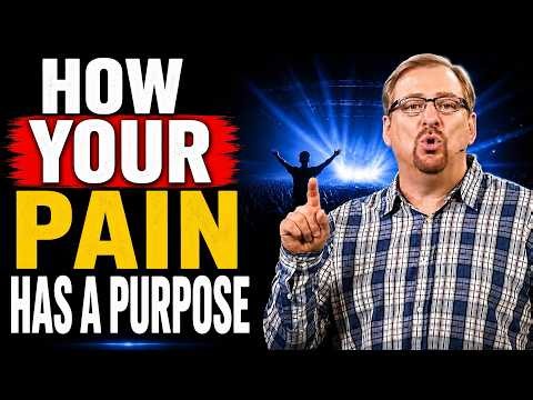 How Your Pain Has A Purpose To Transform Your Life | Rick Warren