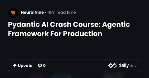 Pydantic AI Crash Course: Agentic Framework For Production | daily.dev