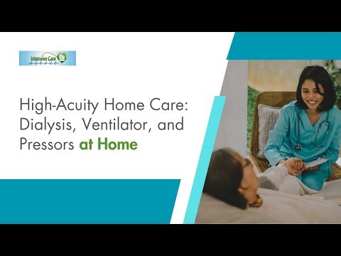 High-Acuity Home Care: Dialysis, Ventilator, and Pressors at Home