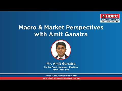Macro & Market Perspectives with Amit Ganatra| HDFC Mutual Fund
