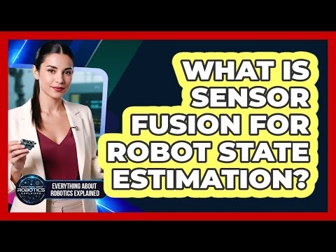 What Is Sensor Fusion For Robot State Estimation?