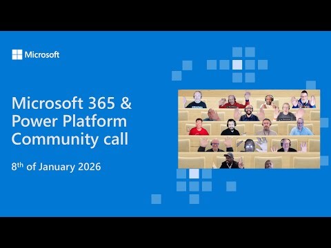 Microsoft 365 & Power Platform community call - 8th of January 2026