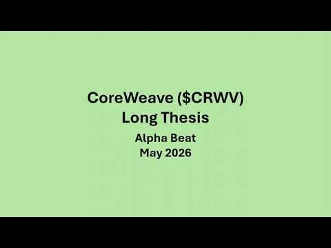 CoreWeave Long Thesis ($CRWV May 2026)