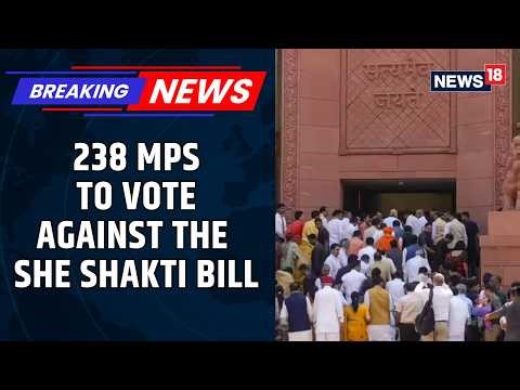Breaking: 238 MPs SAY NO! Congress, TMC, SP & DMK Unite To Block The She Shakti Bill | News18