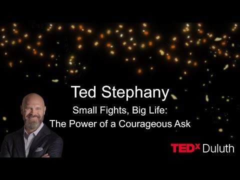Small Fights, Big Life: The Power of a Courageous Ask | Ted Stephany | TEDxDuluth