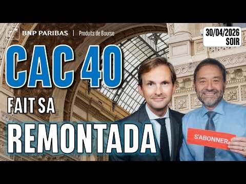 Le CAC fait sa remontada - 100 % Marchés - 30/04/2026 - S