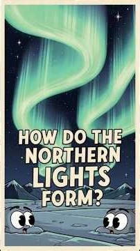 How Do the Northern Lights Form? The Science Behind Aurora Borealis