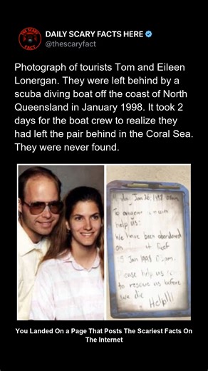 Thescaryfact ™ on Instagram: "In January 1998, American tourists Tom and Eileen Lonergan were scuba diving on the Great Barrier Reef near North Queensland when a catastrophic error occurred. Their dive boat left without them, mistakenly believing all passengers had returned onboard. The crew did not realize the mistake until two days later. Despite large-scale search efforts, the Lonergans were never found. The case led to major changes in dive safety protocols worldwide and remains one of the m