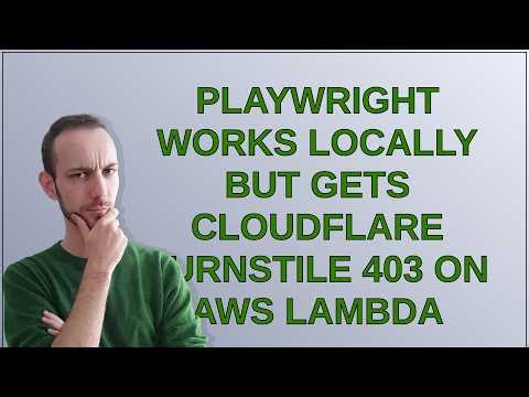 Playwright works locally but gets Cloudflare Turnstile 403 on AWS Lambda