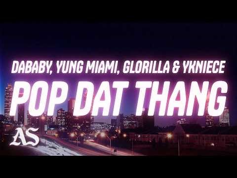 DABABY - POP DAT THANG (REMIX) (Lyrics) ft. Glorilla, Yung Miami, YKNIECE
