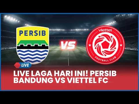 🔴 LIVE LAGA HARI INI! PERSIB BANDUNG VS VIETTEL FC [LIVE SCORE]