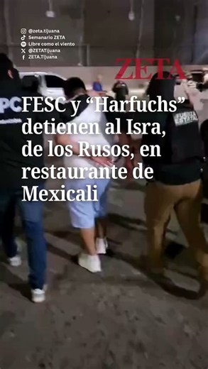 FESC y “Harfuchs” detienen al Isra, de los Rusos, en restaurante de Mexicali