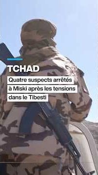 Tchad : quatre suspects arrêtés à Miski, après les tensions dans le Tibesti • FRANCE 24