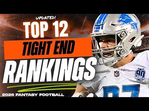 UPDATED Top 12 TE Rankings & Tiers - 2026 Fantasy Football