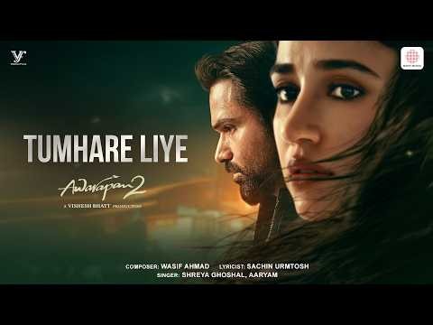 Tumhare Liye | Awarapan 2 | Emraan Hashmi, Disha Patani |Shreya Ghoshal, Aaryam, Wasif Ahmad, Sachin