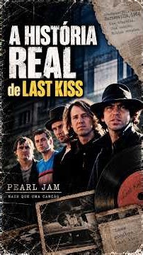 Pearl Jam - A História por trás de "Last Kiss"