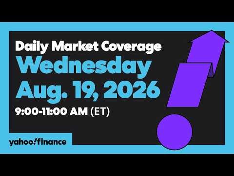 Yahoo Finance Live: Daily Market Coverage - August 19, 2026 9AM-11AM (ET)