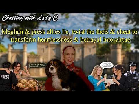 Meghan & press allies lie, twist the facts & cheat to transform heartlessness & betrayal into virtue