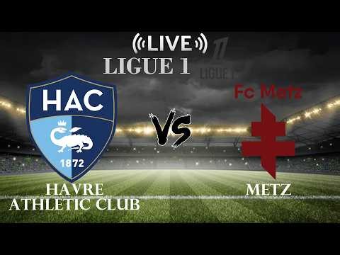 🔴Havre Athletic Club vs Metz | Ligue 1 | Live Score