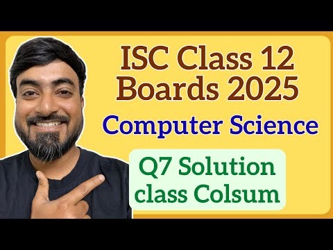 ISC Class 12 Computer Science 2025 Boards | Q7 – Complete Class ‘Colsum’ | Java Program