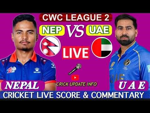 NEPAL VS UAE CWC LEAGUE 2 LIVE SCORE & COMMENTRY CRICK UPDATE INFO