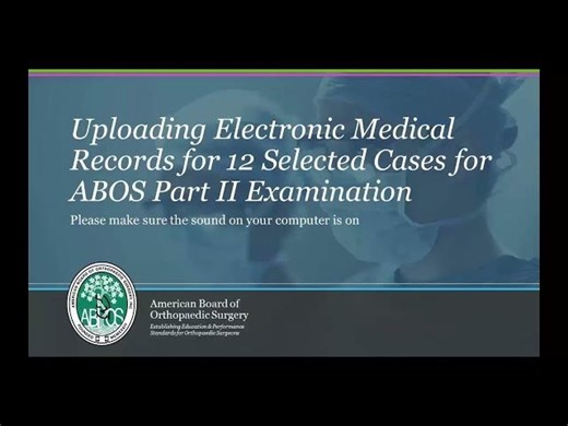 ABOS Part II Uploading Electronic Medical Records for 12 Selected Cases | American Board of Orthopaedic Surgery