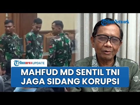 Mahfud MD Akui Aneh TNI Jaga Sidang Korupsi Nadiem Makarim: Saya Kaget Lihatnya, Baru Pertama Kali