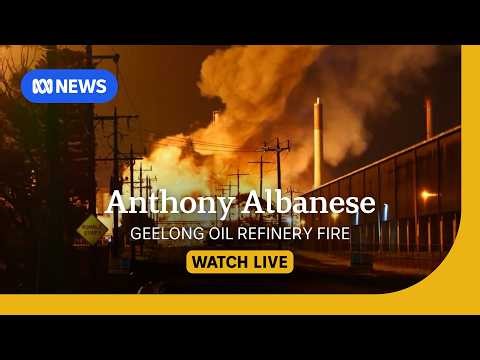 LIVE: Prime Minister Anthony Albanese provides an update on Geelong oil refinery fire | ABC NEWS