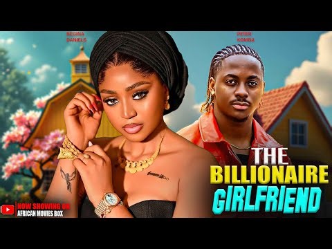 THE BILLIONAIRE GIRLFRIEND - REGINA DANIELS, PETER KOMBA | Nigerian Movies 2026 Latest Full Movies