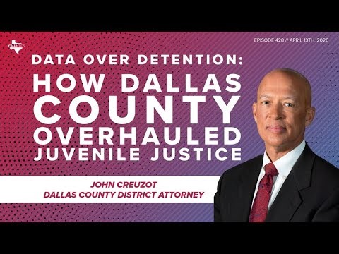 Data Over Detention: How Dallas County Overhauled Juvenile Justice | Y'all-itics: April 13, 2026