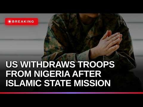 US withdraws troops from Nigeria after Islamic State mission