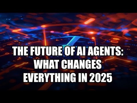 The Future of AI Agents: What Changes Everything in 2025