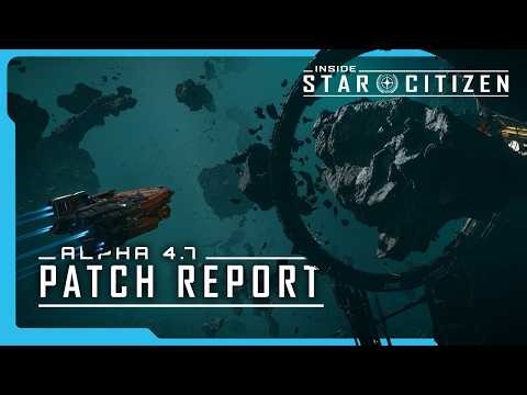 Inside Star Citizen | Alpha 4.7 Patch Report