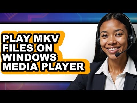 How to Play Mkv Files on Windows Media Player - Step by Step