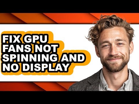 How to Fix Gpu Fans Not Spinning and No Display - Step by Step